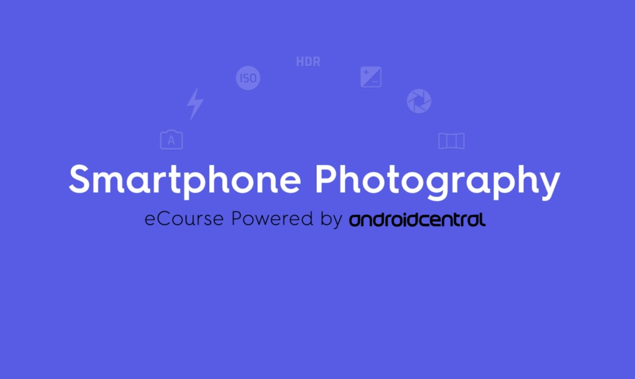 Android Central Smartphone Photography eCourse